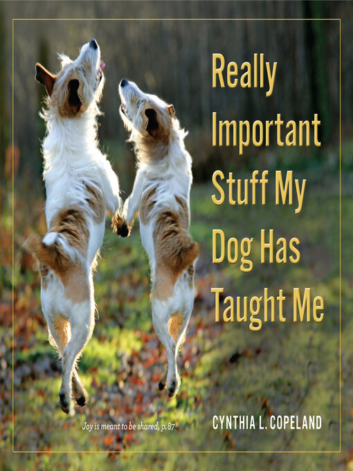 Title details for Really Important Stuff My Dog Has Taught Me by Cynthia L. Copeland - Available